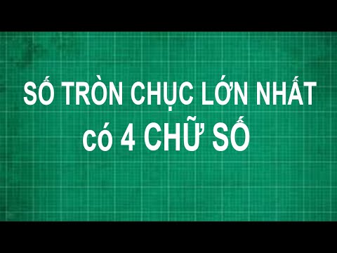 Video Cách tìm số tròn chục lớn nhất có 4 chữ số | toán lớp... - youtube