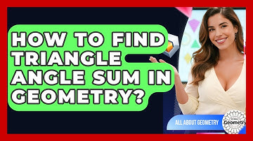 How To Find Triangle Angle Sum In Geometry? - All About Geometry