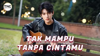 Download Lagu Tak Mampu Tanpa Cintamu – Lagu Pop Melankolis Tentang Cinta dan Kesetiaan | TNC Music Studio MP3 Download Lagu Tak Mampu Tanpa Cintamu – Lagu Pop Melankolis Tentang Cinta dan Kesetiaan | TNC Music Studio MP3