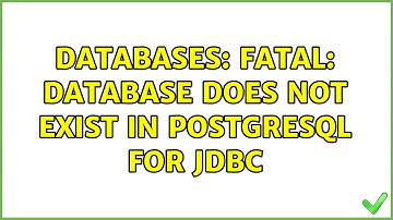 Databases: FATAL: database does not exist in postgresql for jdbc
