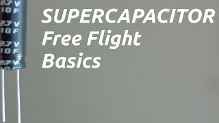 SUPERCAPACITOR FREE FLIGHT BASICS