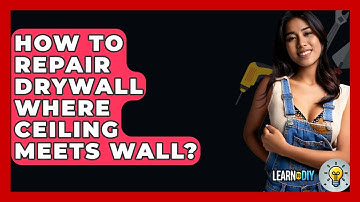 How To Repair Drywall Where Ceiling Meets Wall? - LearnToDIY360.com