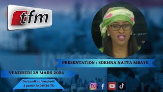 TFM LIVE : Infos Matin du 29 Mars 2024 présenté par Sokhna Natta Mbaye