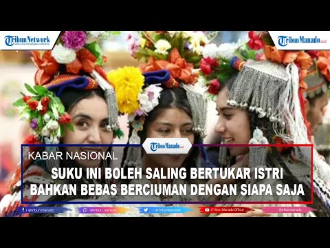 Suku Ini Boleh Saling Tukar Istri Bahkan Pria dan Wanita Bebas Berciuman dengan Siapa Saja