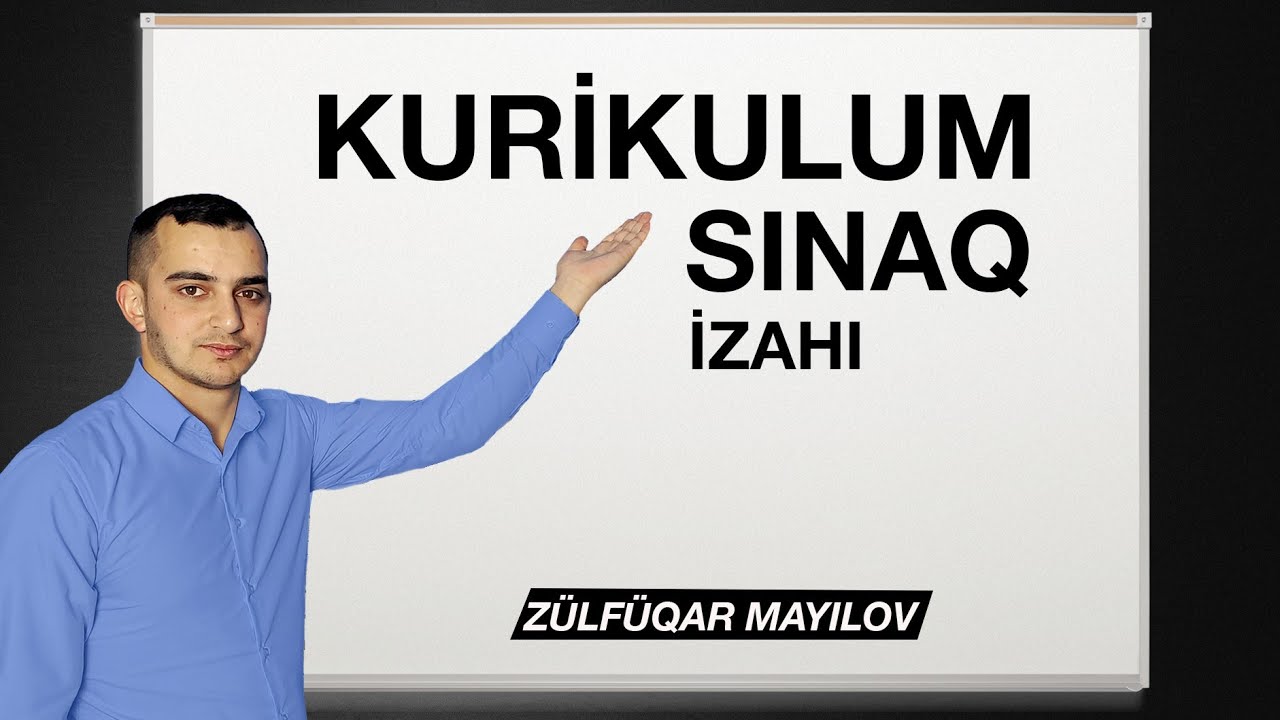 Kurikulum Sınaq İzahı | Zülfüqar Mayılov