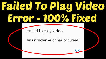 How To Fix Failed To Play Video An Unknown Error Has Occurred in Android Mobile