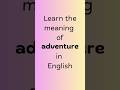 What does ADVENTURE mean in English? #englishvocabulary