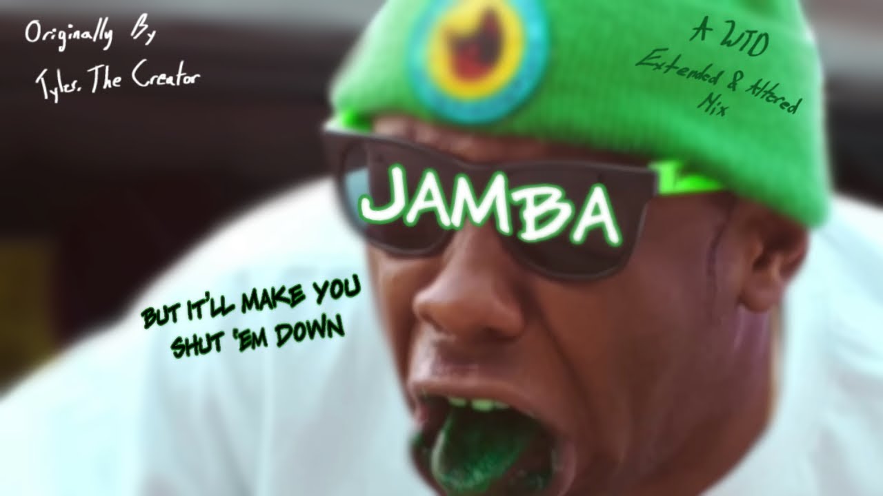 Jamba by Tyler, The Creator (but it’ll make you shut ‘em down)