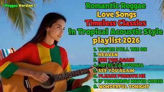 Romantic Reggae Love   Timeless Classics In Tropical Acoustic Style  Playlist 2026