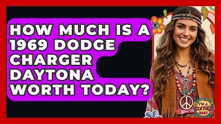 How Much Is A 1969 Dodge Charger Daytona Worth Today? - I'm a 60s Baby