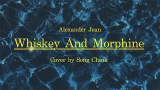 Alexander Jean -  Whiskey And Morphine (cover by Song Chiuk)