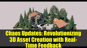Chaos Updates: Revolutionizing 3D Asset Creation with Real-Time Feedback