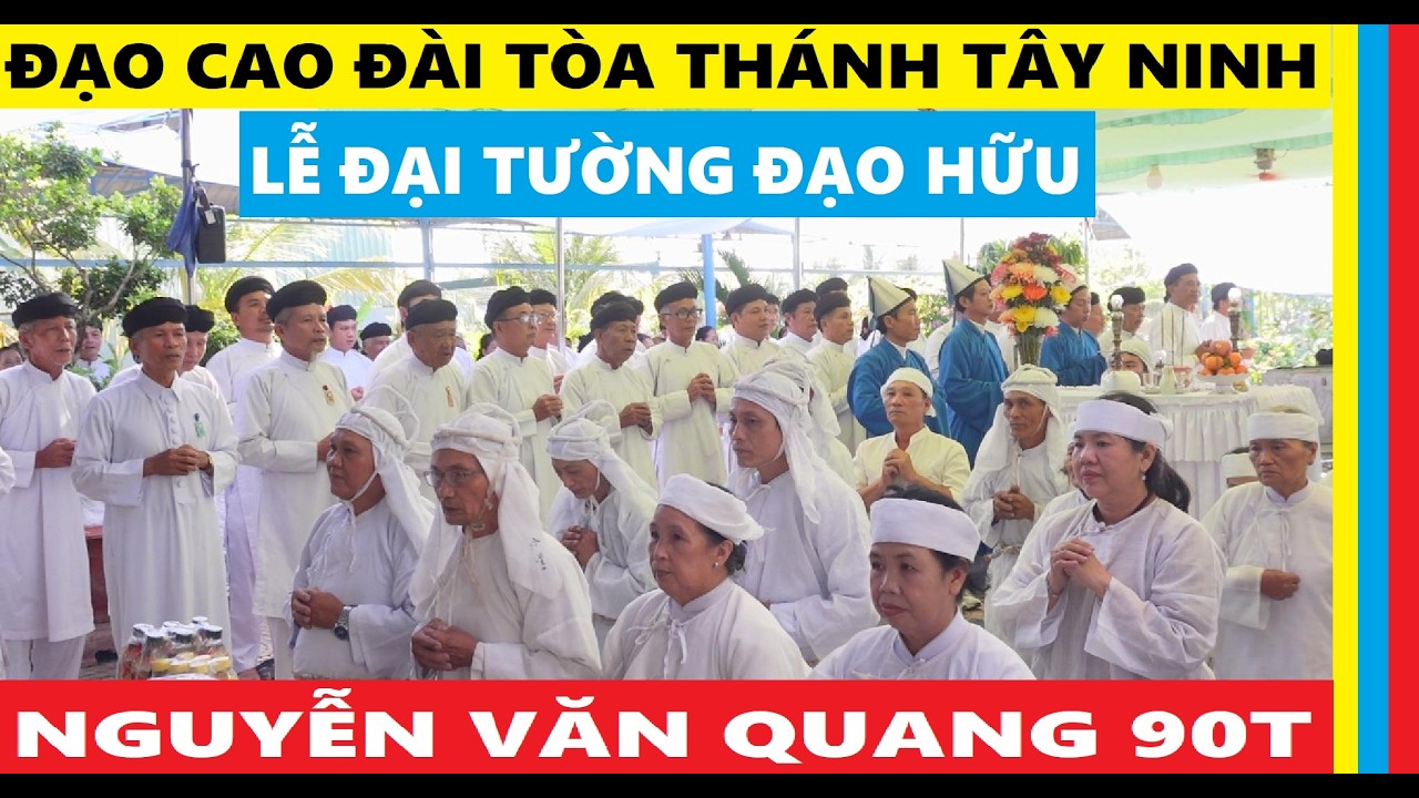 LỄ ĐẠI TƯỜNG ĐẠO HỮU NGUYỄN VĂN QUANG 90T| ĐẠO CAO ĐÀI#caodaitayninh #cuongtnofficial