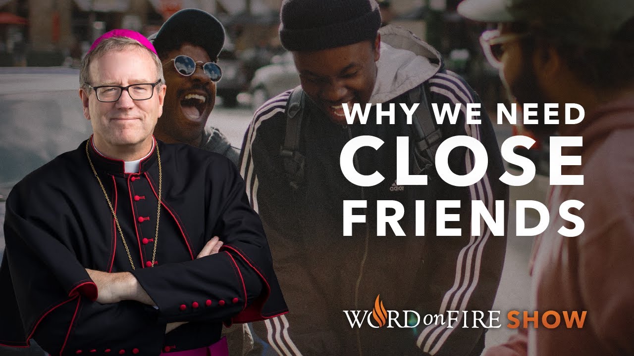 Why We Need Close Friends - Bishop Robert Barron