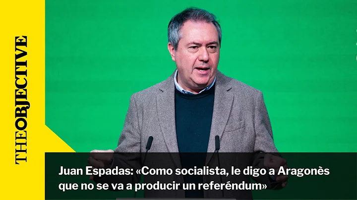 Juan Espadas: "Como socialista, le digo a Aragons que no se va a producir un referndum"