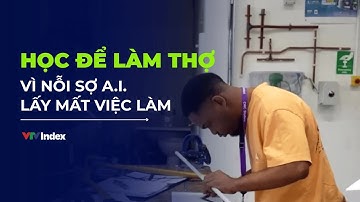 [TÀI CHÍNH KINH DOANH] Học để làm thợ vì nỗi sợ A.I. lấy mất việc làm | VTVIndex