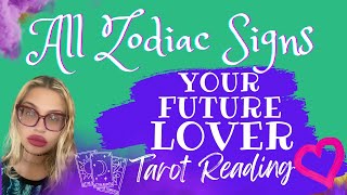 ALL ZODIAC SIGNS 'YOUR FUTURE LOVER!' TAROT READING