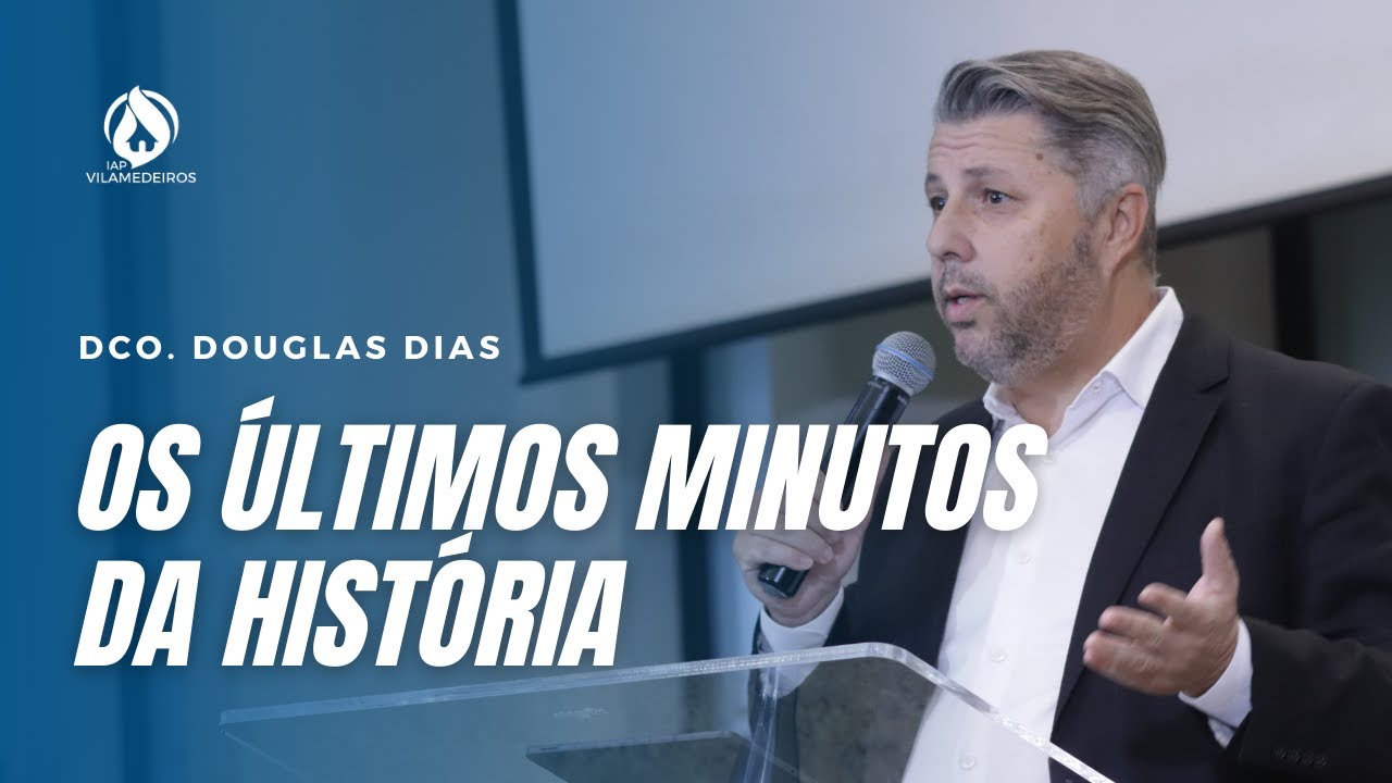OS ÚLTIMOS MINUTOS DA HISTÓRIA | Dco. Douglas Dias - YouTube
