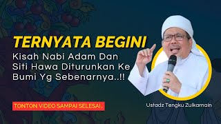BEGINI CERITA NABI ADAM DITURUNKAN KE BUMI || USTADZ TENGKU ZULKARNAIN