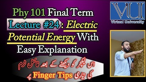 Phy 101 Lecture 24 | Electric Potential Energy| FinalTerm Prepration| Short Lectures @yammaztalks3873