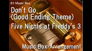 Don't Go (Good Ending Theme)/Five Nights at Freddy's 3 [Music Box]