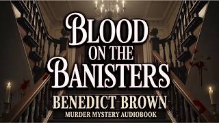 🎧 Blood on the Banisters | Full Audiobook | Benedict Brown | Cozy Mystery & Whodunit 🕵️‍♂️🔪
