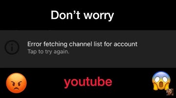 Error fetching channel list for account tap to try again