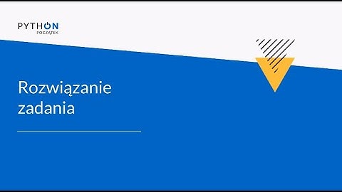 Python - Zrozumieć programowanie | Tydzień 3 | Lekcja 2 - Rozwiązanie zadania