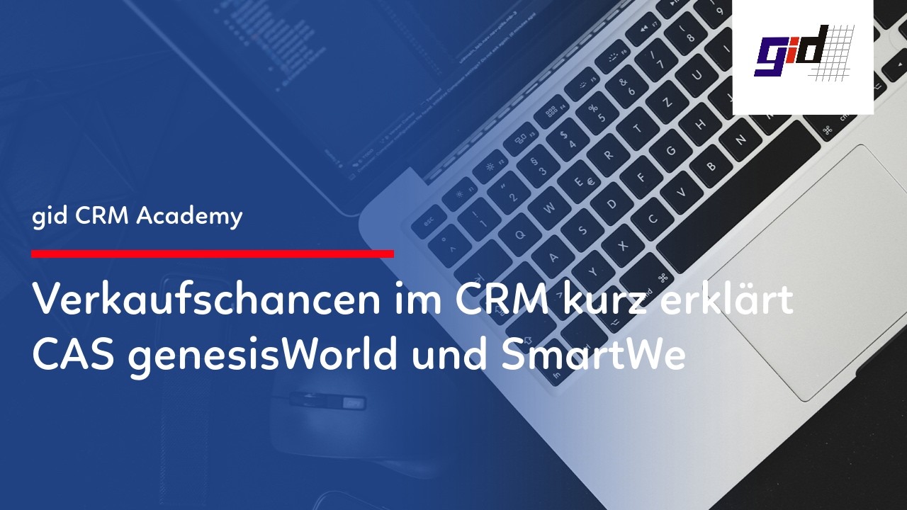 gid CRM-Praxisvideo: Verkaufschancen nutzen, kurz erklärt – CRM CAS genesisWorld SmartWe