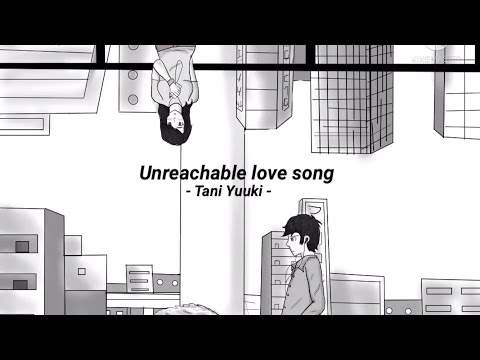 UNREACHABLE LOVE SONG - Tani Yuuki [Sub español / English lyrics]