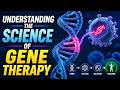 Understanding the Science of Gene Therapy (9 Minutes)