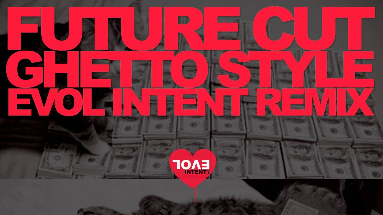 Future Cut - Ghetto Style (Evol Intent Remix)
