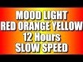 COLOR CHANGING MOOD LIGHT - RED, ORANGE & YELLOW colours (12 Hours – SLOW SPEED) Relaxing LED screen