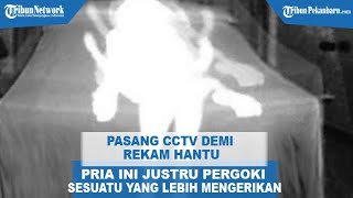 Pria Ini Pasang CCTV Demi Rekam Hantu, Terbongkar Fakta ada yang Lebih Mengerikan dari Hantu