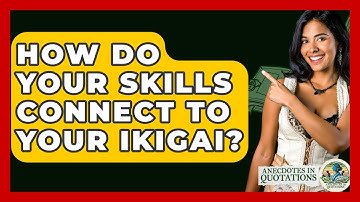 How Do Your Skills Connect To Your Ikigai? - Anecdotes in Quotation