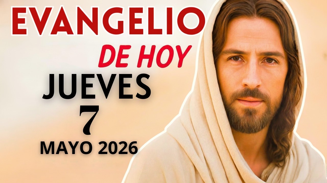 Evangelio de Hoy – Jueves 7 de Mayo del 2026: Lecturas del Día y ...