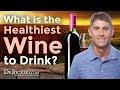 What is The Healthiest Wine to Drink?