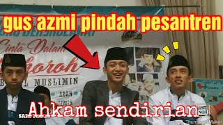 Gus azmi pindah pesantren..😢😢