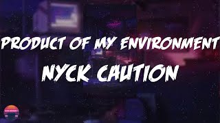 Nyck Caution - Product Of My Environment (feat. Kota the Friend & Erick the Architect) (Lyrics Vide