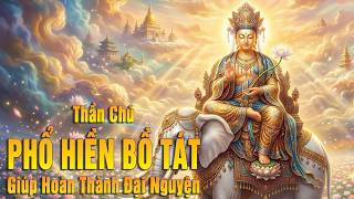 🙏 Thần Chú Phổ Hiền Bồ Tát (1 Giờ) | Samantabhadra Bodhisattva Mantra - Giúp Hoàn Thành Đại Nguyện