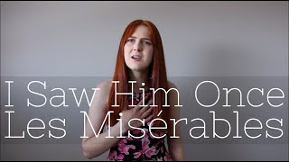 I Saw Him Once || Les Misérables COVER