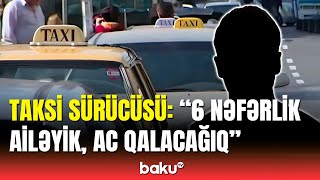 Taksi sürücüləri çarəsiz vəziyyətdədir | Borclarını ödəyə bilmirlər