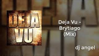 Deja Vu -  Brytiago Mix  - dj angel