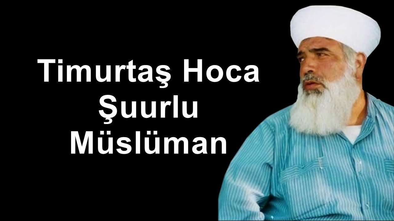 Timurtaş Hoca Şuurlu Müslüman