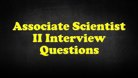 Associate Scientist II Interview Questions