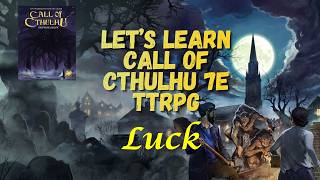 Let's Learn Call of Cthulhu - Luck