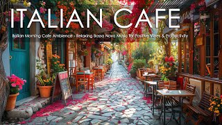 Italian Morning Cafe Ambience - Relaxing Bossa Nova Music for Positive Vibes & Productivity