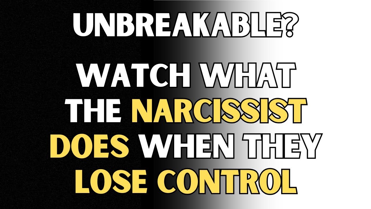Unbreakable? Watch What the Narcissist Does When They Lose Control ...