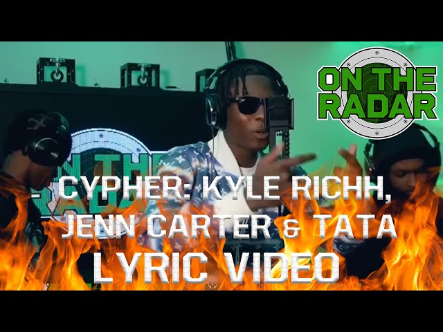 CYPHER: Kyle Richh, Jenn Carter u0026 Tata (Lyric video by @nate5729) class=