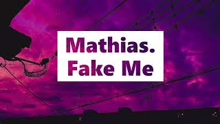 Mathias. - Fake Me